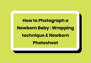 How to Photograph a Newborn Baby Wrapping Technique & Newborn Photoshoot